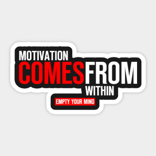 Motivation Comes From Within Sticker